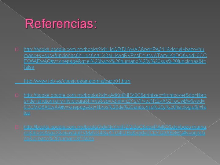 Referencias: � http: //books. google. com. mx/books? id=l. Jg. QBi. DIGw. AC&pg=PA 311&dq=el+bazo+hu mano+y+sus+funciones&hl=es&sa=X&ei=kwg.