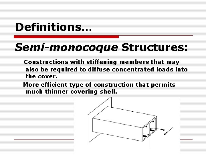Definitions… Semi-monocoque Structures: Constructions with stiffening members that may also be required to diffuse