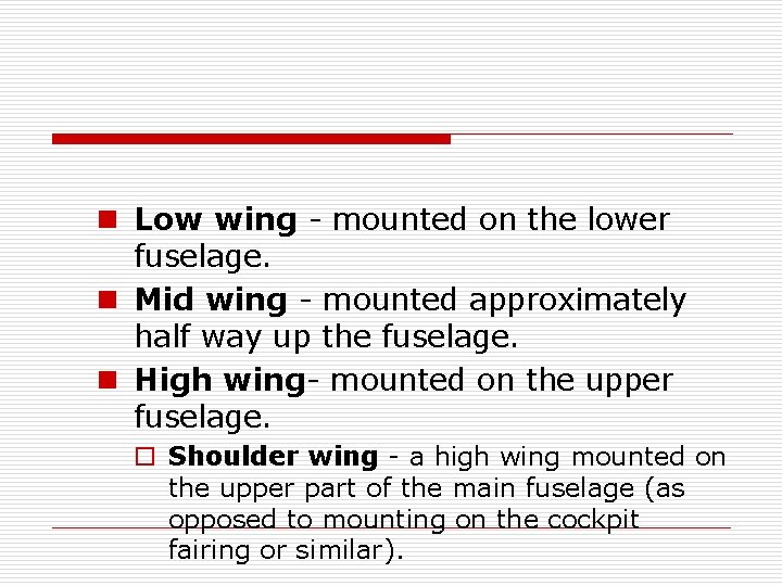 n Low wing - mounted on the lower fuselage. n Mid wing - mounted