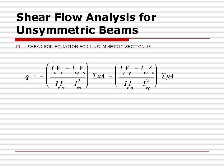 Shear Flow Analysis for Unsymmetric Beams o SHEAR FOR EQUATION FOR UNSUMMETRIC SECTION IS