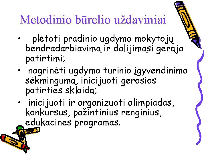 Metodinio būrelio uždaviniai • plėtoti pradinio ugdymo mokytojų bendradarbiavimą ir dalijimąsi gerąja patirtimi; •