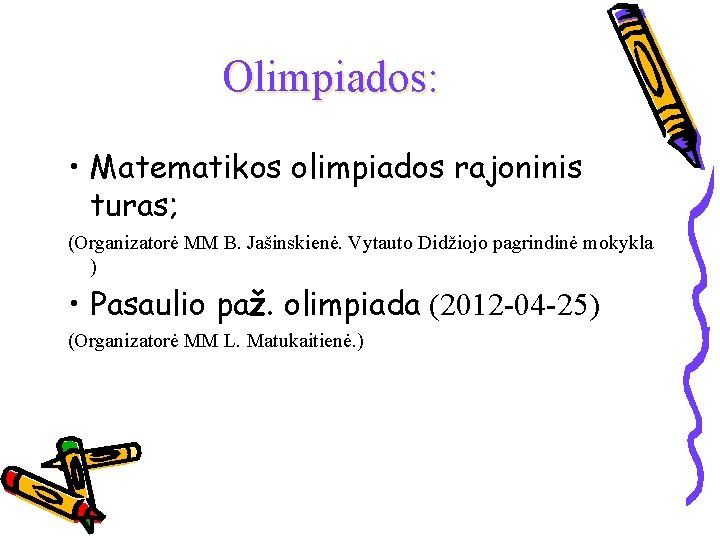 Olimpiados: • Matematikos olimpiados rajoninis turas; (Organizatorė MM B. Jašinskienė. Vytauto Didžiojo pagrindinė mokykla