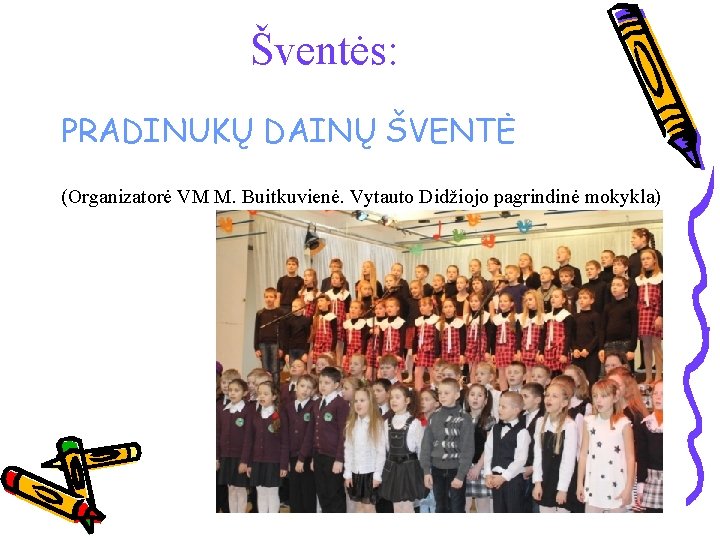 Šventės: PRADINUKŲ DAINŲ ŠVENTĖ (Organizatorė VM M. Buitkuvienė. Vytauto Didžiojo pagrindinė mokykla) 