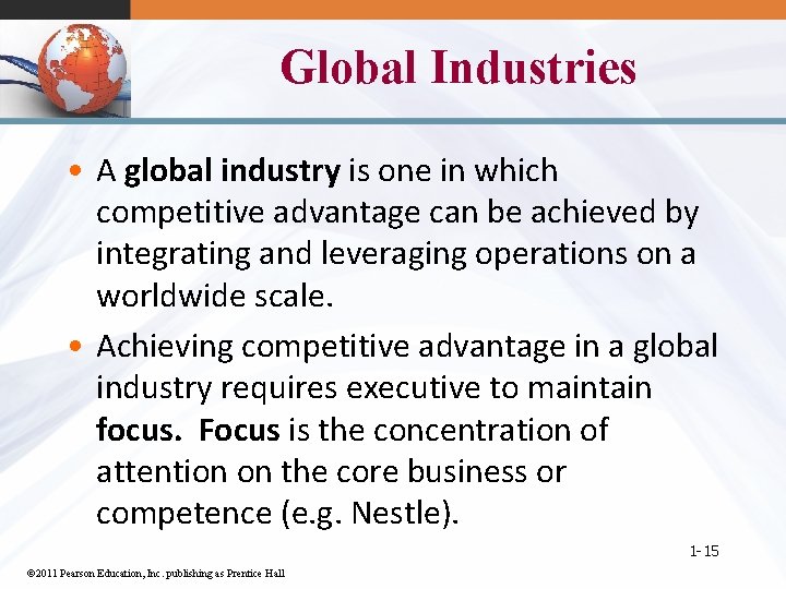 Global Industries • A global industry is one in which competitive advantage can be