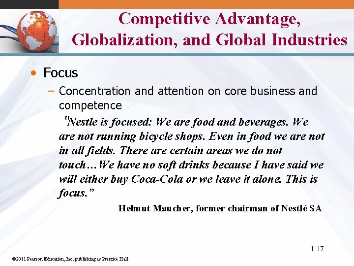 Competitive Advantage, Globalization, and Global Industries • Focus – Concentration and attention on core