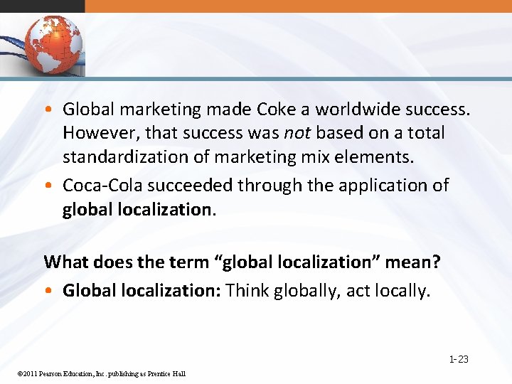  • Global marketing made Coke a worldwide success. However, that success was not