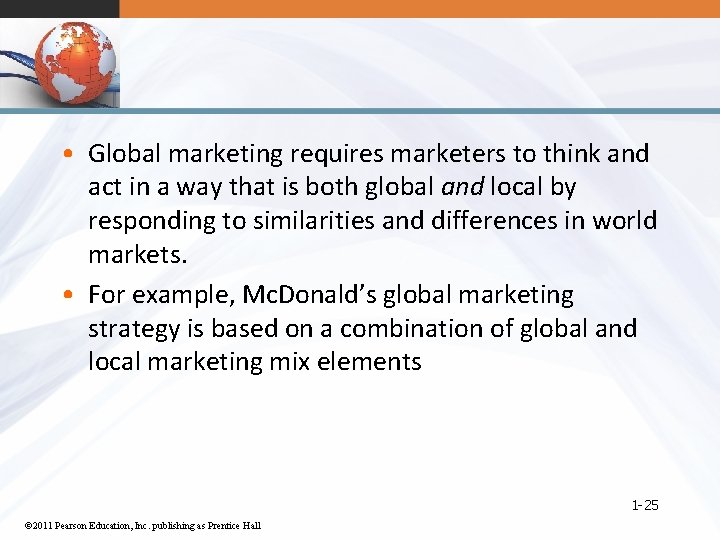  • Global marketing requires marketers to think and act in a way that