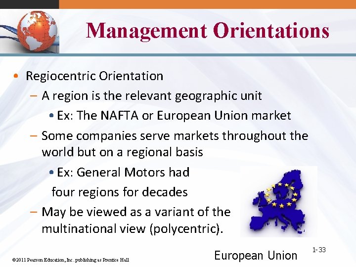 Management Orientations • Regiocentric Orientation – A region is the relevant geographic unit •