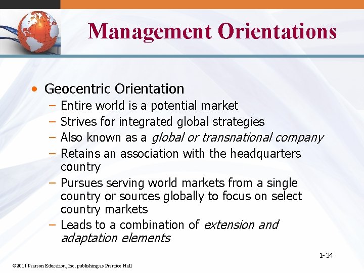 Management Orientations • Geocentric Orientation – – Entire world is a potential market Strives