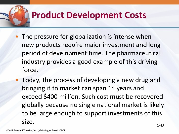Product Development Costs • The pressure for globalization is intense when new products require