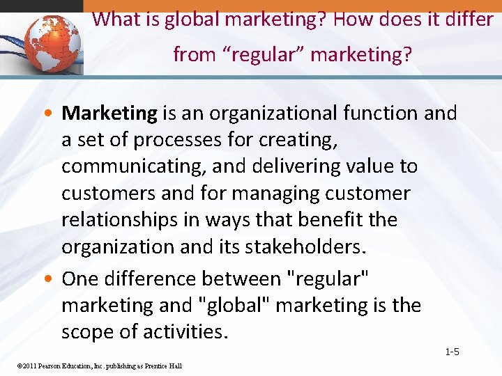 What is global marketing? How does it differ from “regular” marketing? • Marketing is
