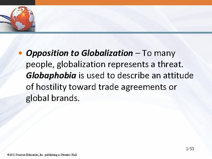  • Opposition to Globalization – To many people, globalization represents a threat. Globaphobia