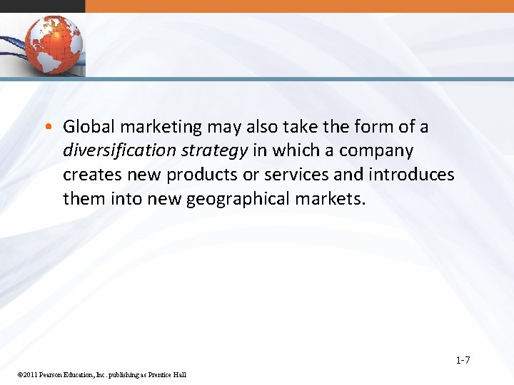  • Global marketing may also take the form of a diversification strategy in