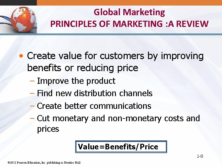 Global Marketing PRINCIPLES OF MARKETING : A REVIEW • Create value for customers by