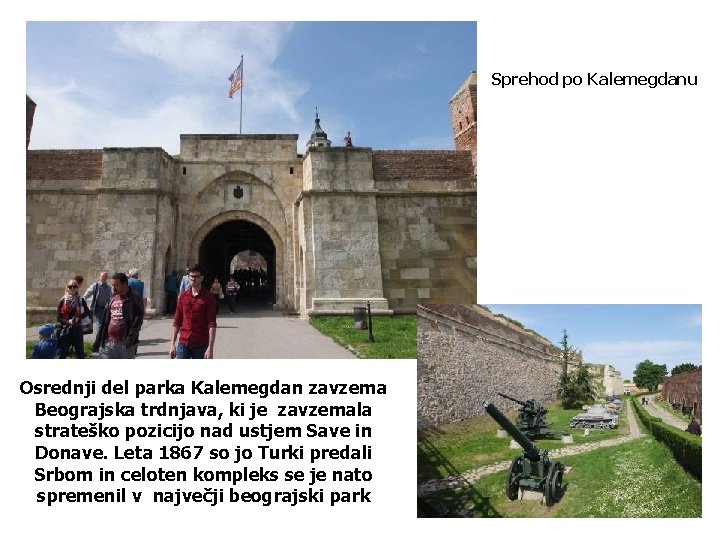 Sprehod po Kalemegdanu Osrednji del parka Kalemegdan zavzema Beograjska trdnjava, ki je zavzemala strateško