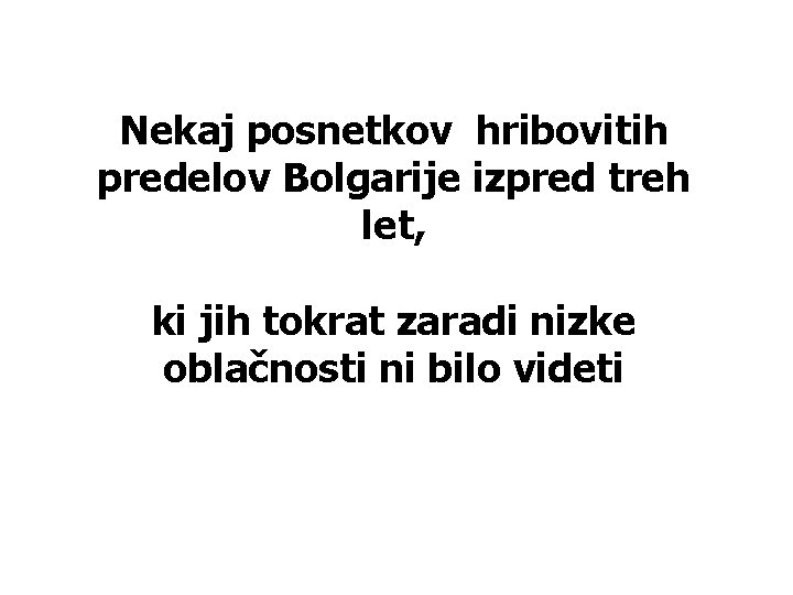 Nekaj posnetkov hribovitih predelov Bolgarije izpred treh let, ki jih tokrat zaradi nizke oblačnosti