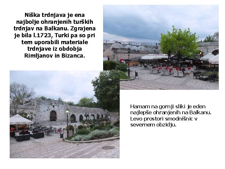 Niška trdnjava je ena najbolje ohranjenih turških trdnjav na Balkanu. Zgrajena je bila l.