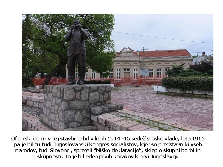 Oficirski dom- v tej stavbi je bil v letih 1914 -15 sedež srbske vlade,