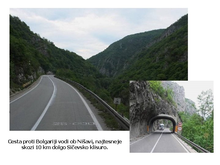 Cesta proti Bolgariji vodi ob Nišavi, najtesneje skozi 10 km dolgo Sičevsko klisuro. 
