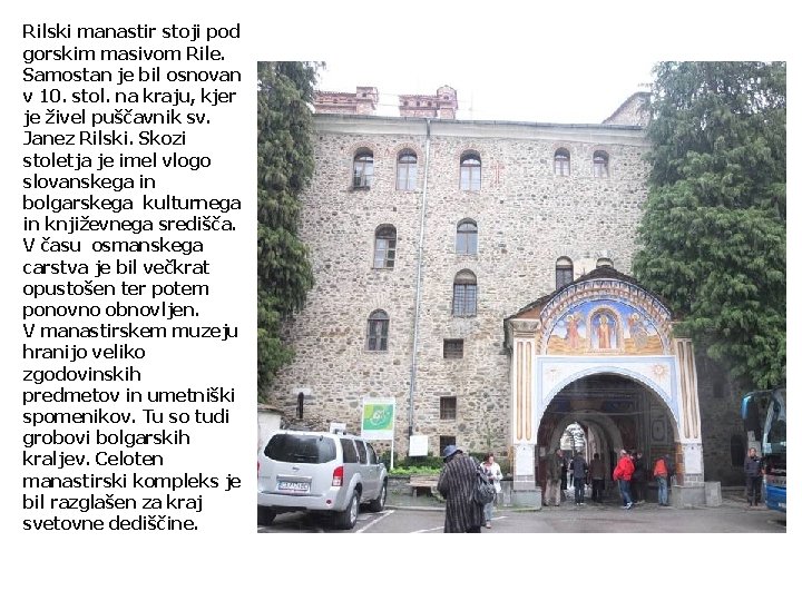 Rilski manastir stoji pod gorskim masivom Rile. Samostan je bil osnovan v 10. stol.