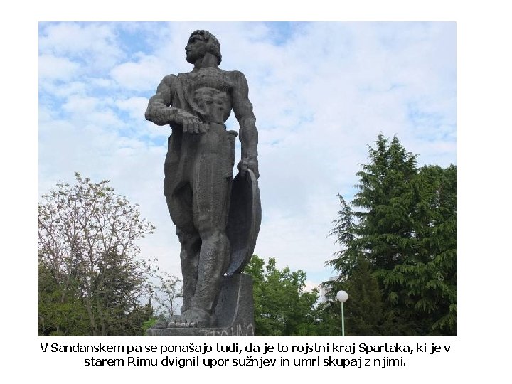 V Sandanskem pa se ponašajo tudi, da je to rojstni kraj Spartaka, ki je