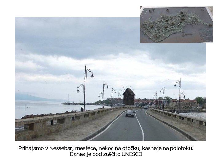 Prihajamo v Nessebar, mestece, nekoč na otočku, kasneje na polotoku. Danes je pod zaščito