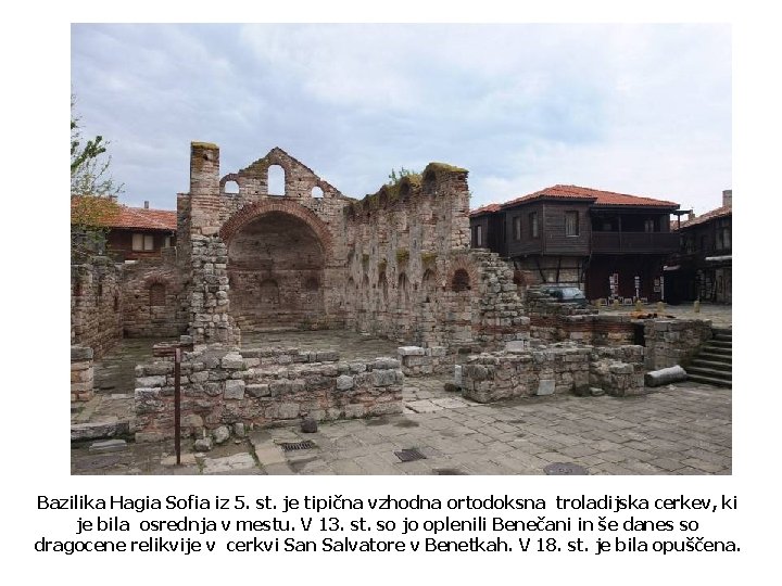 Bazilika Hagia Sofia iz 5. st. je tipična vzhodna ortodoksna troladijska cerkev, ki je