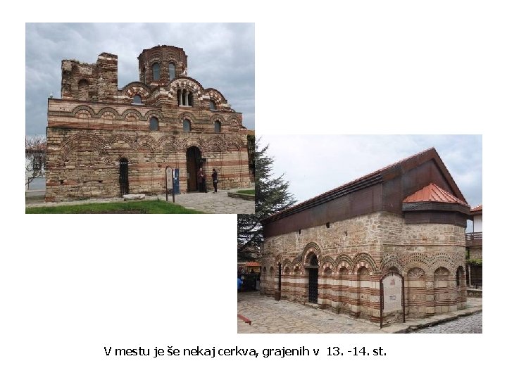 V mestu je še nekaj cerkva, grajenih v 13. -14. st. 
