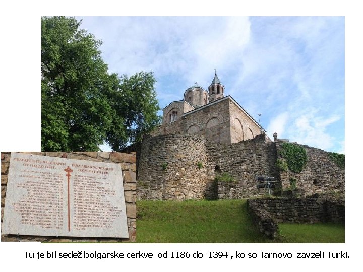 Tu je bil sedež bolgarske cerkve od 1186 do 1394 , ko so Tarnovo