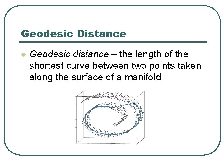 Geodesic Distance l Geodesic distance – the length of the shortest curve between two