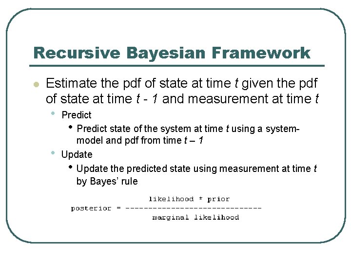 Recursive Bayesian Framework l Estimate the pdf of state at time t given the