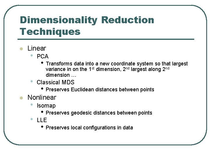 Dimensionality Reduction Techniques l Linear • • l PCA • Transforms data into a