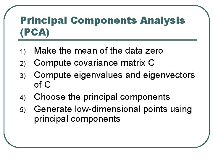 Principal Components Analysis (PCA) 1) 2) 3) 4) 5) Make the mean of the