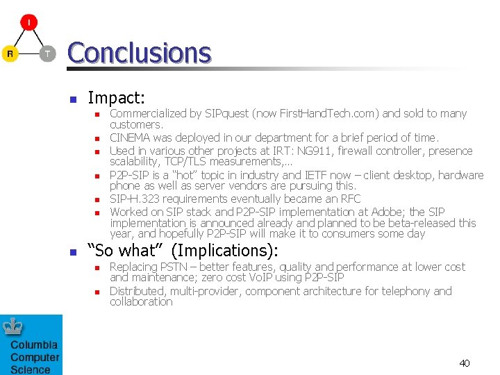 Conclusions n Impact: n n n n Commercialized by SIPquest (now First. Hand. Tech.