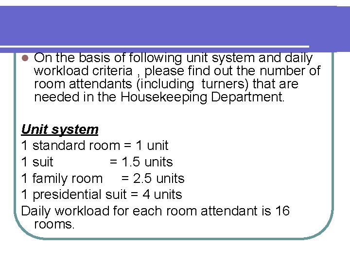 l On the basis of following unit system and daily workload criteria , please