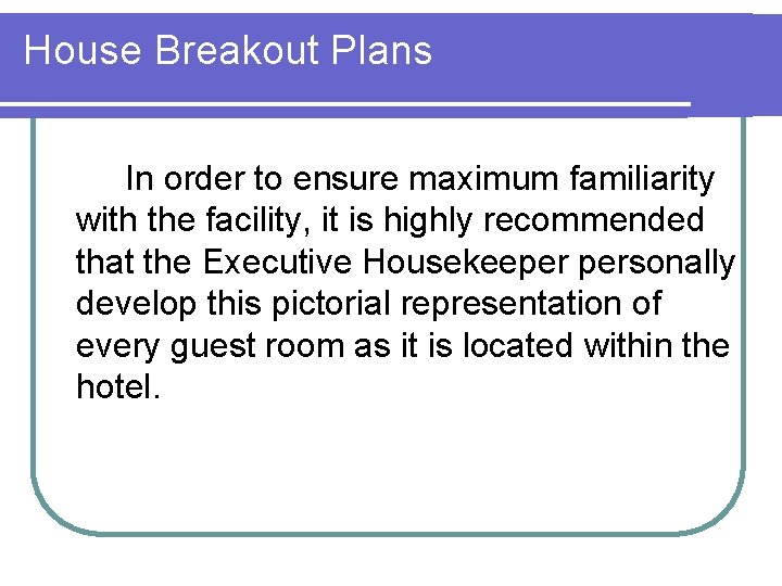 House Breakout Plans In order to ensure maximum familiarity with the facility, it is