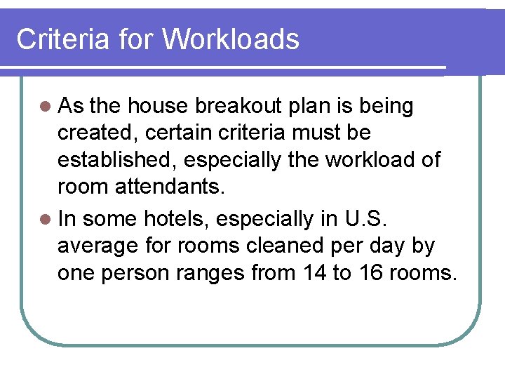 Criteria for Workloads l As the house breakout plan is being created, certain criteria