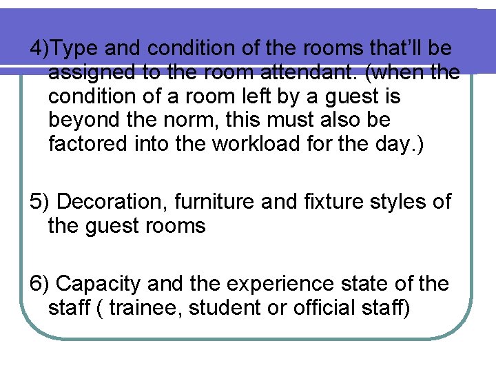 4)Type and condition of the rooms that’ll be assigned to the room attendant. (when