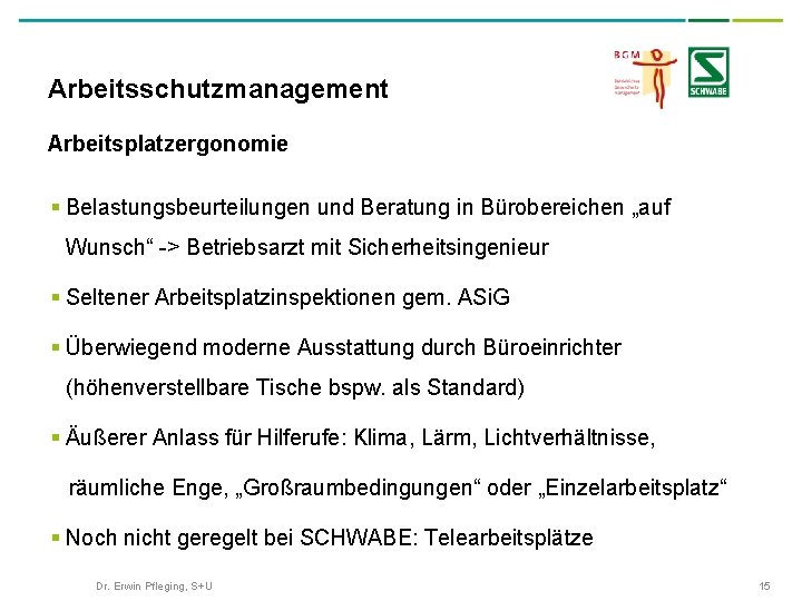 Arbeitsschutzmanagement Arbeitsplatzergonomie § Belastungsbeurteilungen und Beratung in Bürobereichen „auf Wunsch“ -> Betriebsarzt mit Sicherheitsingenieur
