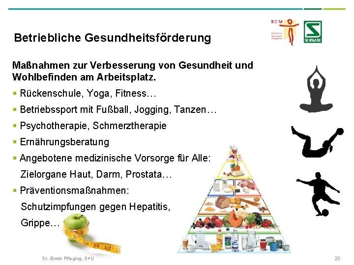 Betriebliche Gesundheitsförderung Maßnahmen zur Verbesserung von Gesundheit und Wohlbefinden am Arbeitsplatz. § Rückenschule, Yoga,