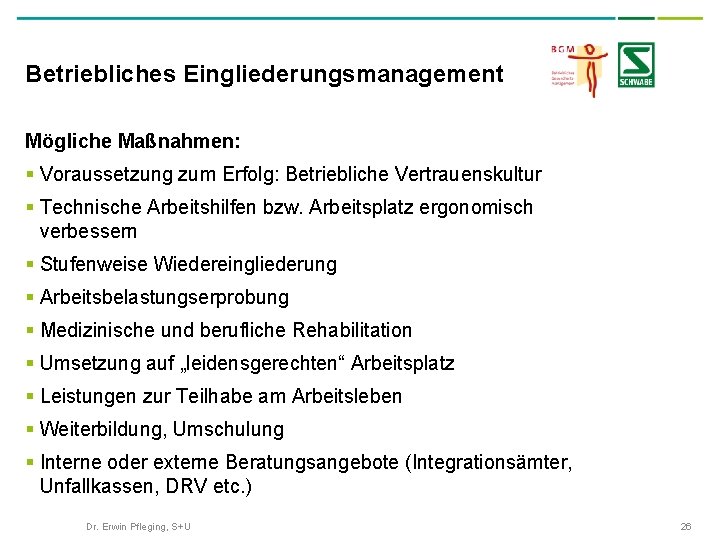 Betriebliches Eingliederungsmanagement Mögliche Maßnahmen: § Voraussetzung zum Erfolg: Betriebliche Vertrauenskultur § Technische Arbeitshilfen bzw.
