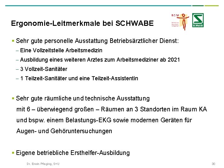 Ergonomie-Leitmerkmale bei SCHWABE § Sehr gute personelle Ausstattung Betriebsärztlicher Dienst: - Eine Vollzeitstelle Arbeitsmedizin