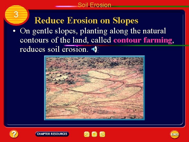 Soil Erosion 3 Reduce Erosion on Slopes • On gentle slopes, planting along the