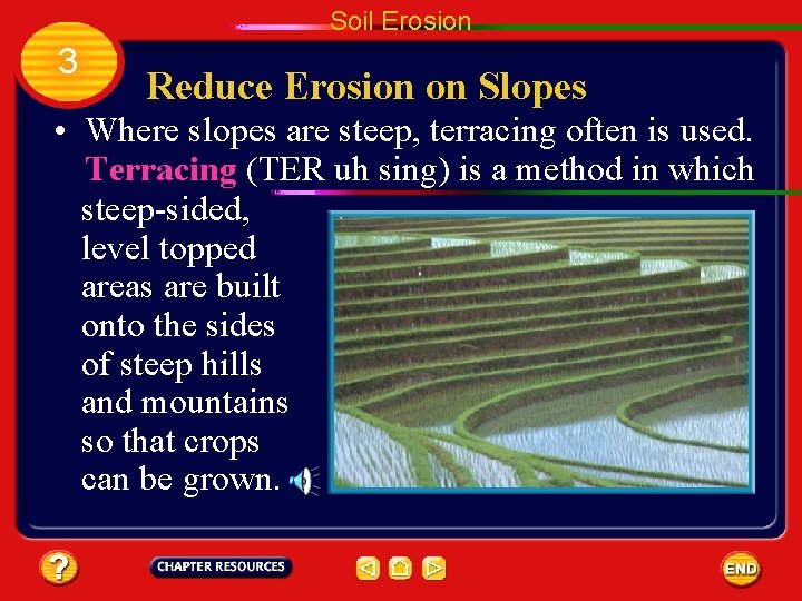 Soil Erosion 3 Reduce Erosion on Slopes • Where slopes are steep, terracing often