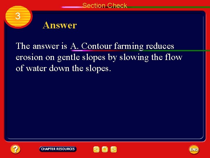 Section Check 3 Answer The answer is A. Contour farming reduces erosion on gentle