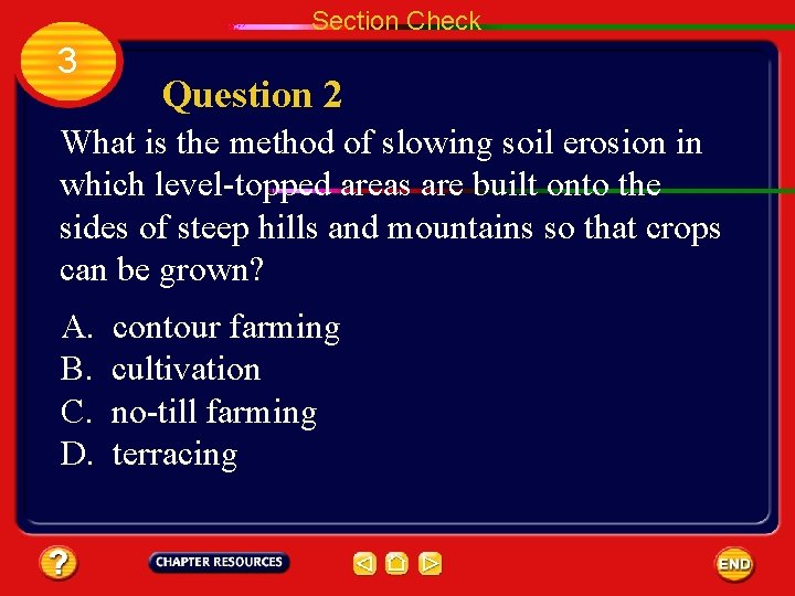 Section Check 3 Question 2 What is the method of slowing soil erosion in