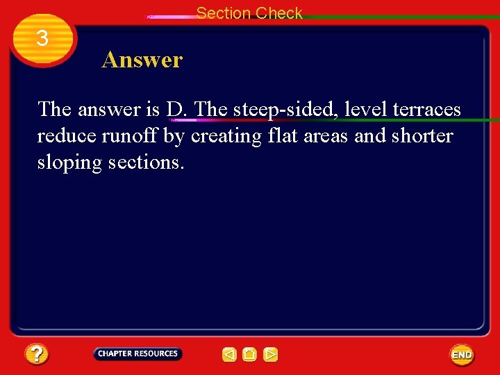 Section Check 3 Answer The answer is D. The steep-sided, level terraces reduce runoff