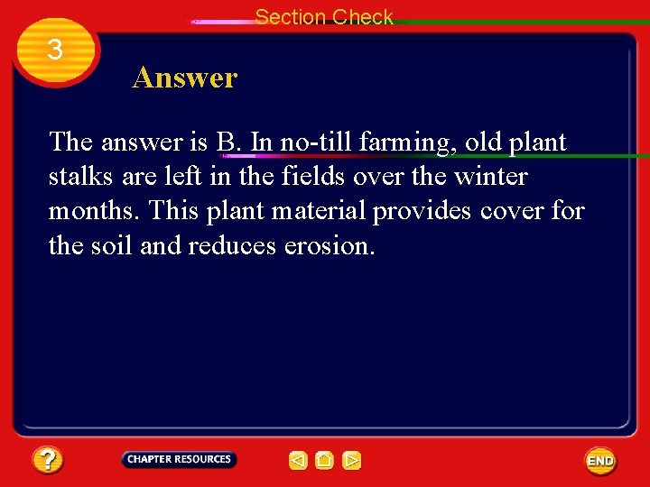 Section Check 3 Answer The answer is B. In no-till farming, old plant stalks