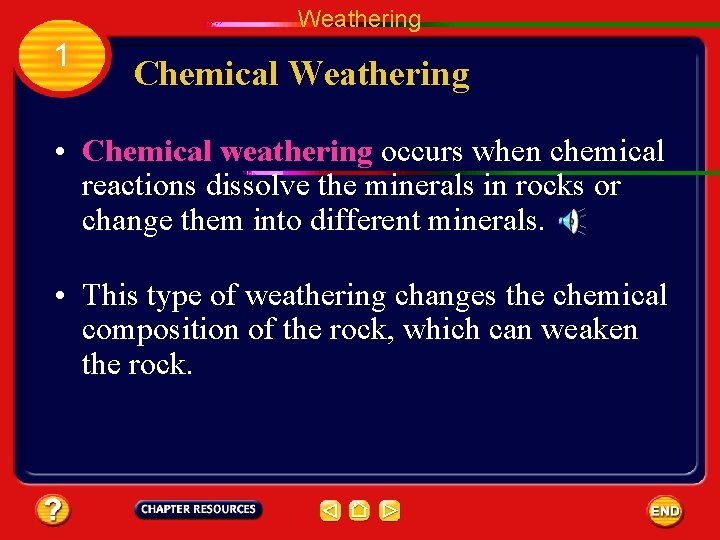Weathering 1 Chemical Weathering • Chemical weathering occurs when chemical reactions dissolve the minerals
