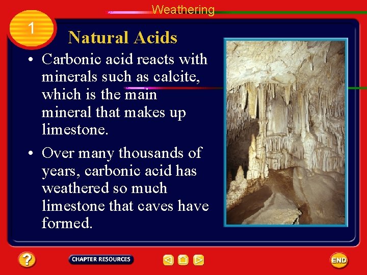 Weathering 1 Natural Acids • Carbonic acid reacts with minerals such as calcite, which